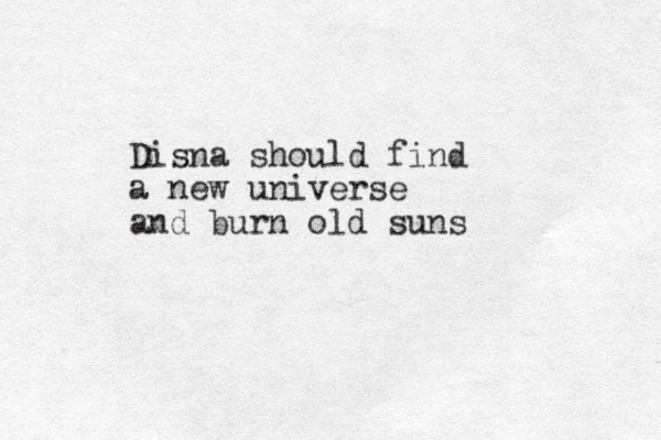 Disna should find a new universe and burn old suns 
