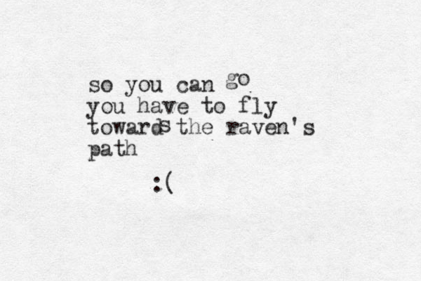 so you can you have to fly toward the raven's path s :( go 