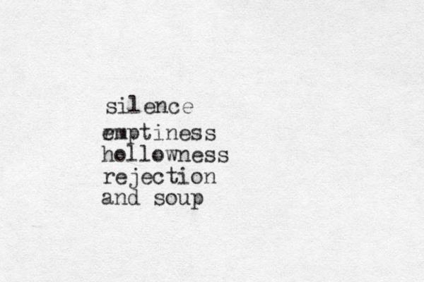 silence r emptiness hollowness rejection and soup