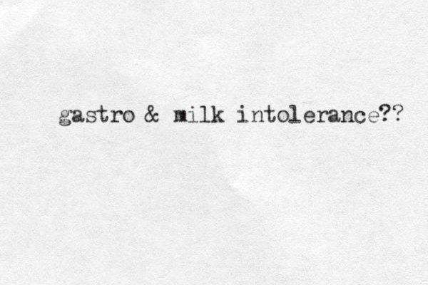 gastro & milk intolerance?? 