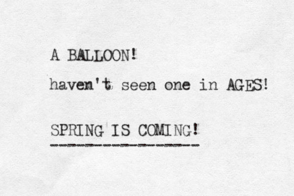 A BALLOON! haven't seen one in AGES! SPRING IS COMING! ----------------- 