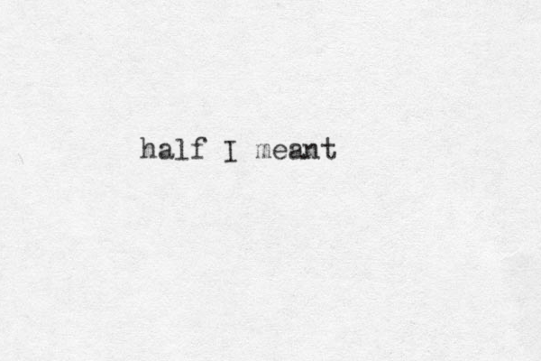 half I meant
