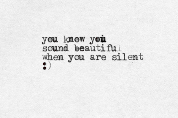you know yoi u u sound beautiful when you are silent :) 