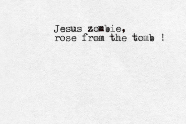 Jesus zombie, rose from the tomb ! 