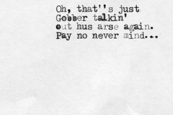 Oh, that''s just Gobber talkin' out hus arse again. Pay no never mind... 