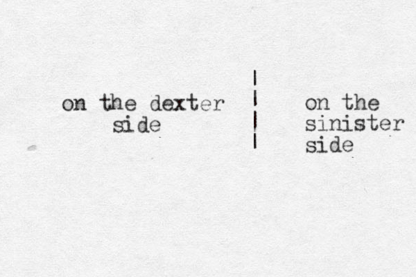 on the dexter side on the sinister side | | | |