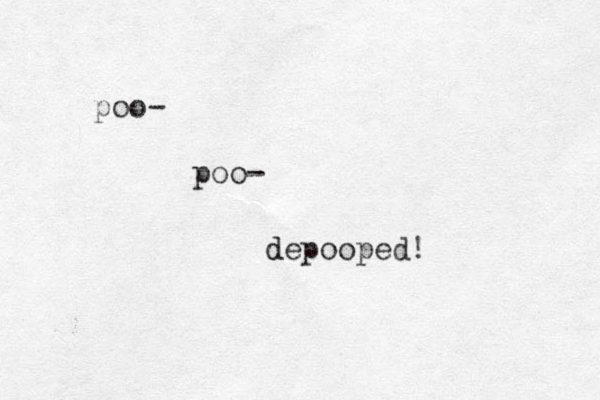 poo- poo- depooped! d 