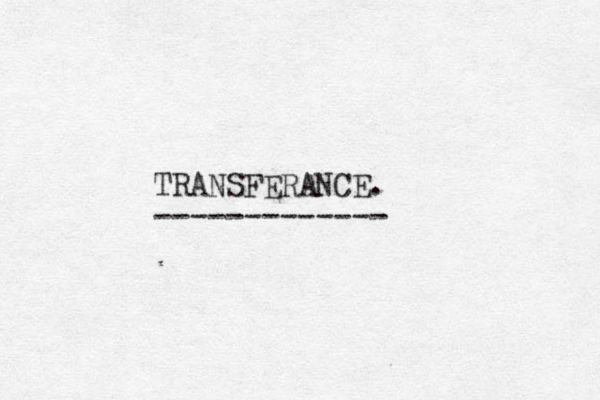 TRANSFERANCE. ------------- 