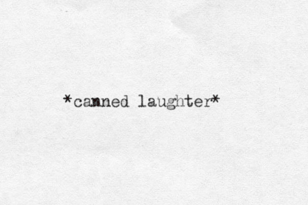 *canned laughter*