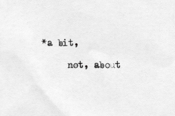 *a bit, not, about