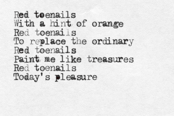 Red toenails With a hint of orange Red toenails To replace the ordinary Red toenails Paint me like treasures Red toe nails Today's pleasure