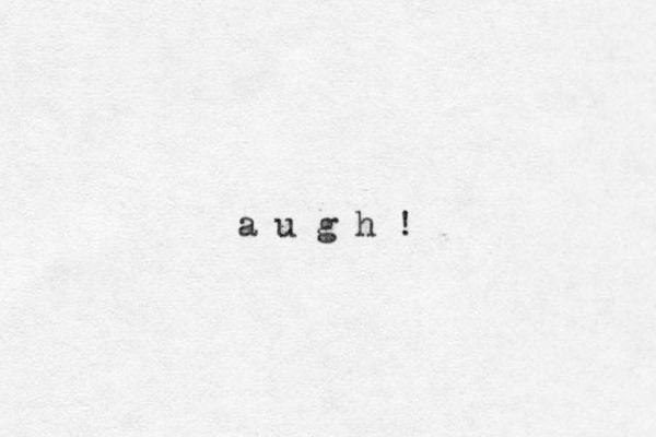 a u g h !