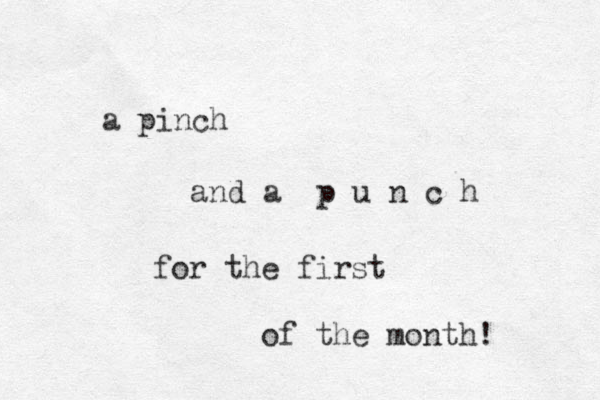 a pinch and a p u n c h for the first of the month! 