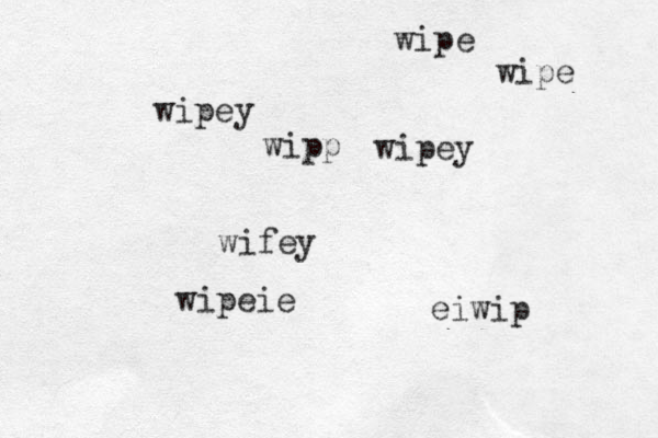 wipey wipey wipe wifey wipp wipe wipeie eiwip