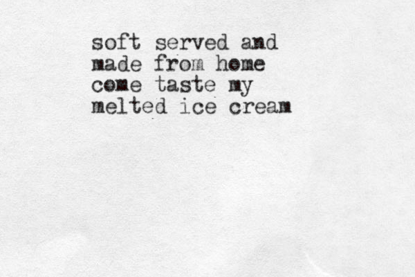 soft served and made from home come taste my melted ice cream