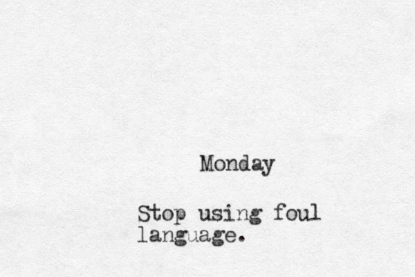 Monday Stop using foul language. 