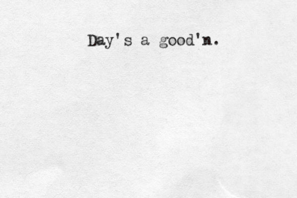 Day's a good'n.