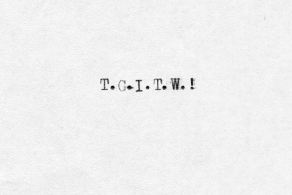 T G I T W ! . . . . . 