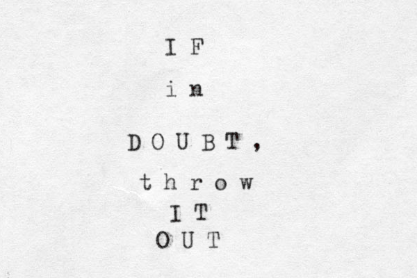 I F i n D O U B T , t h r o w I T O U T 