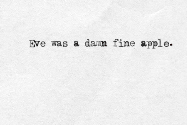 Eve was a damn fine apple. 