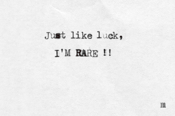 Just like luck, I'M RARE !! m 