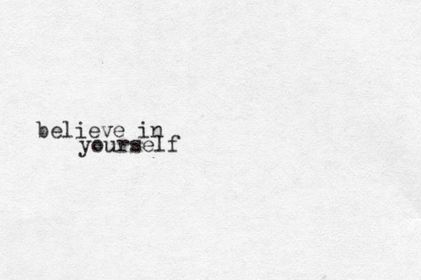 believe in yourself 