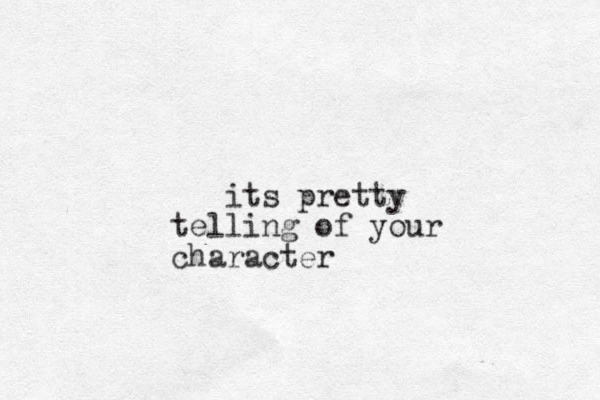 its pretty telling of your character