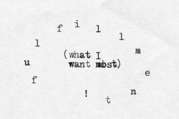 f u l f i l l m e n t ! (what I want mist o o ) 