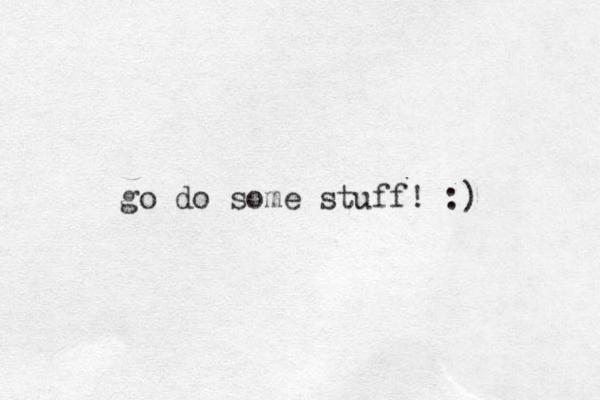 go do some stuff! :) 