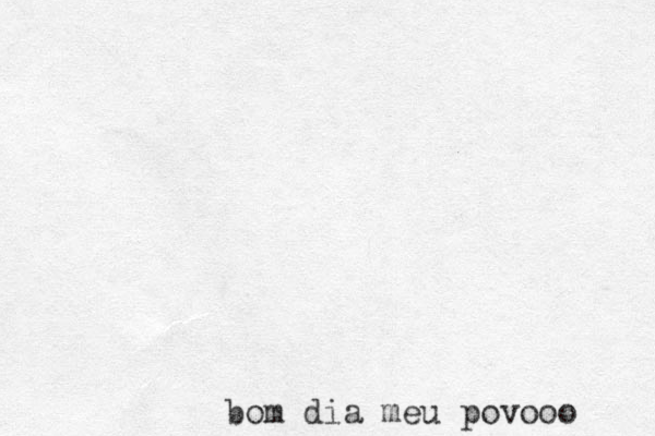 bom dia meu povooo 