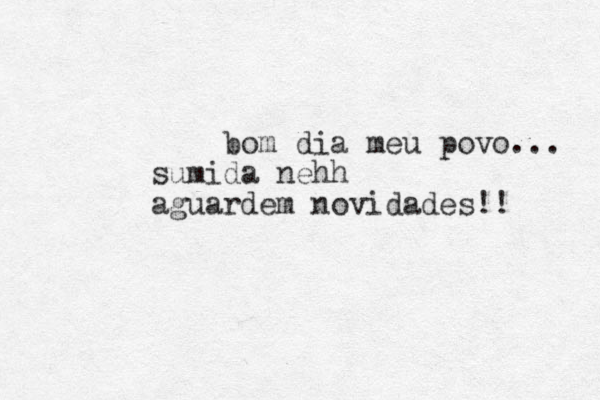 bom dia meu povo... sumida nehh aguardem novidades!! 
