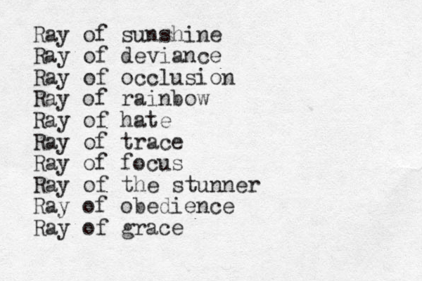 Ray of sunshine Ray of deviance Ray of occlusion Ray of rainbow Ray of hate Ray of trace Ray of focus Ray of the stunner Ray of obedience Ray of grace