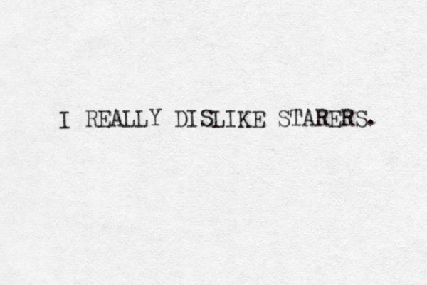 I REALLY DISLIKE STARERS. 