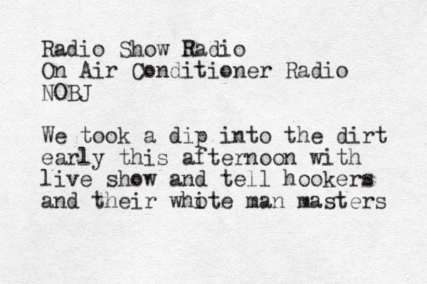Radio Show Radio On Air Conditioner Radio NOBJ We took a dip into the dirt early this afternoon with live show and tell hookers and their whote i man masters 