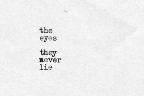 the eyes they never lie 