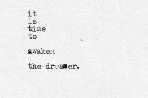 it is time to awaken the dreamer. 