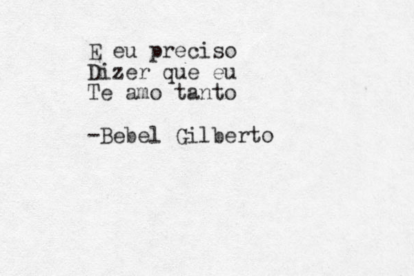 E eu preciso Dizer que eu Te amo tanto -Bebel Gilberto 