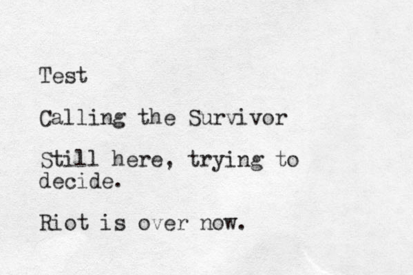 Test Calling the Survivor Still here, trying to decide. Riot is over now. 