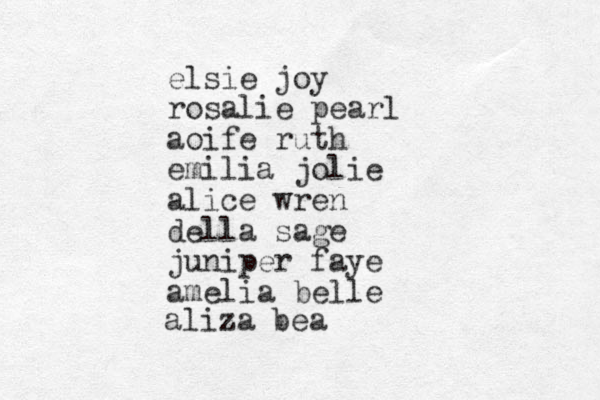 elsie joy rosalie pearl aoife ruth emilia jolie alice wren della sage juniper faye amelia belle aliza bea 
