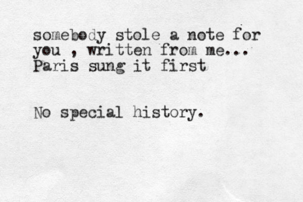 somebody stole a not e for you , written from me... Paris sung it first No special history. 