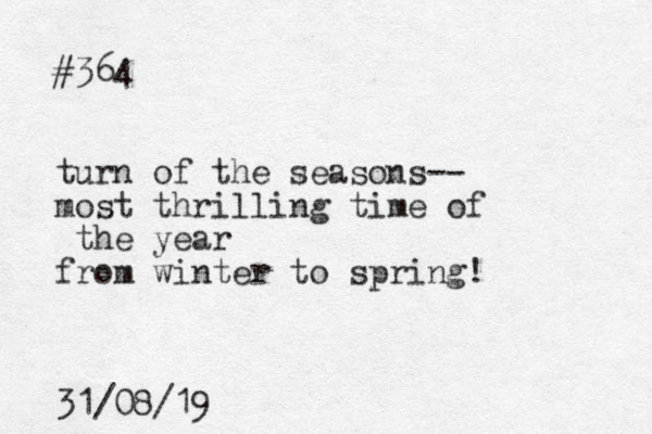 #364 turn of the seasons-- most thrilling time of the year from winter to spring! 31/08/19