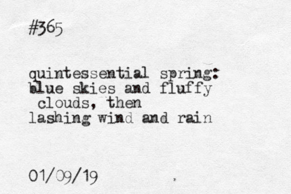 #365 quintessential spring: blue skies and fluffy clouds, then lashing wind and rain 01/09/19