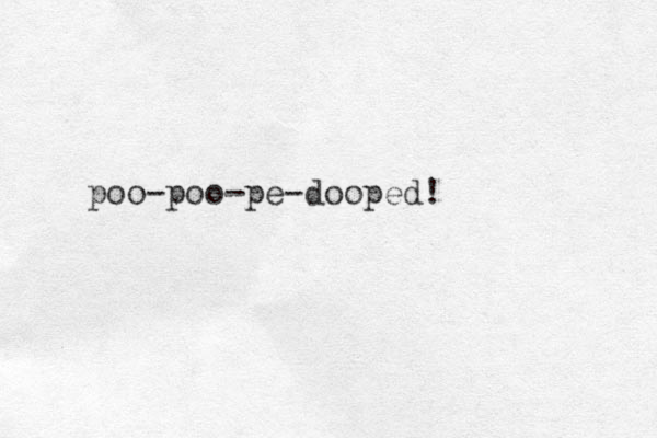 poo-poo-pe-dooped! 