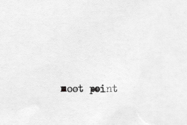 moot point