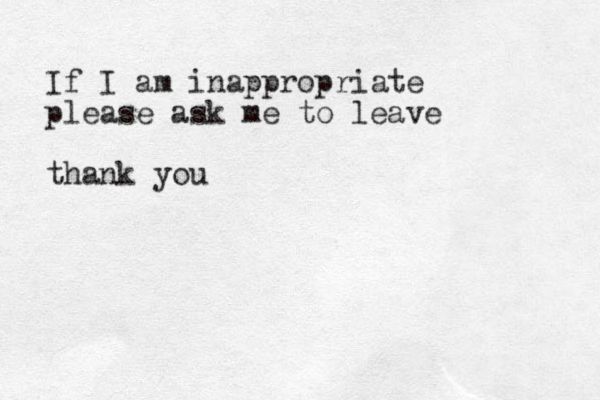 If I am inappropriate please ask me to leave thank you 