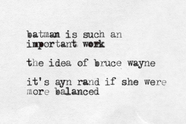 batman is such an important work the idea of bruce wayne it's ayn rand if she were more balanced 