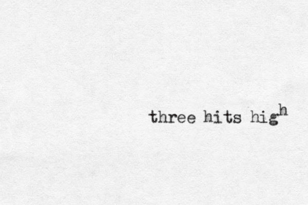 three hits hig h 