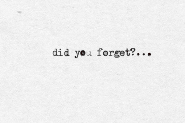 did you forget?... 