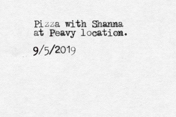 Pizza with Shanna at Peavy location. 9/5/2019 