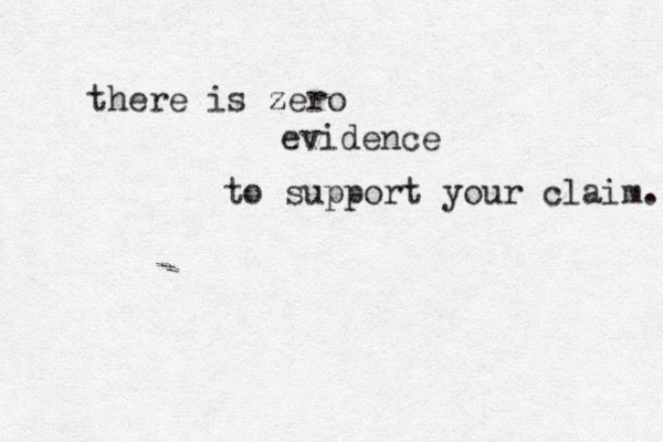 there is z zero evidence to support your claim. 